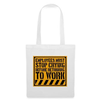 Stop Crying Before Returning to Work Spruch Logo - Stoffbeutel - Weiß - Vorne