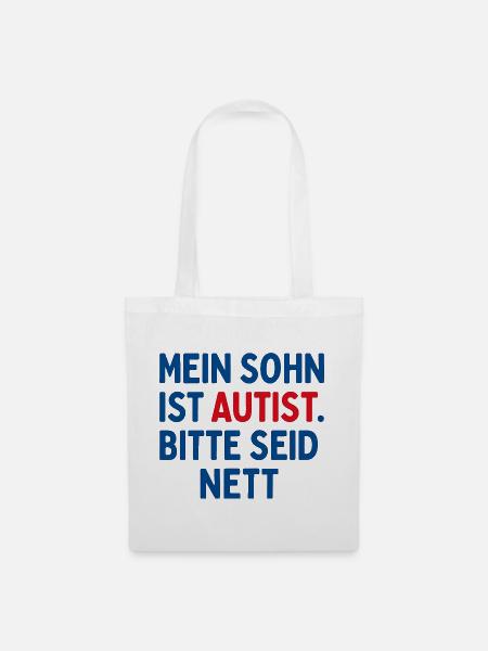 Mein Sohn ist Autist Bitte seid nett Geschenk - Stoffbeutel - Weiß