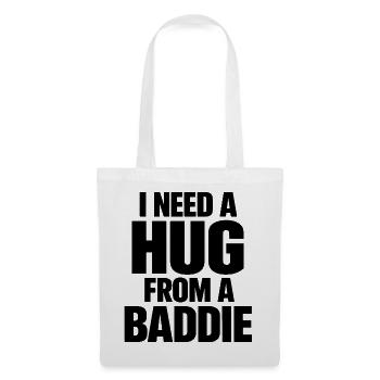 I Need A Hug From A Baddie Lustiger Spruch - Tote Bag - white - Front