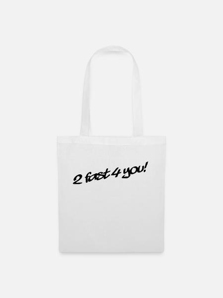 2 Fast 4 You - Stoffbeutel - Weiß