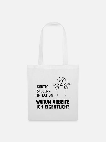 Warum Arbeite Ich Eigentlich - Stoffbeutel - Weiß