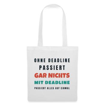 Ohne Deadline passiert gar nichts - Büro Spruch - Stoffbeutel - Weiß - Vorne