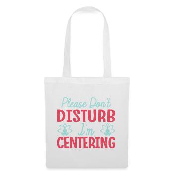 Yoga Please Don´t Disturb I´m Centering Funny Yoga - Stoffbeutel - Weiß - Vorne