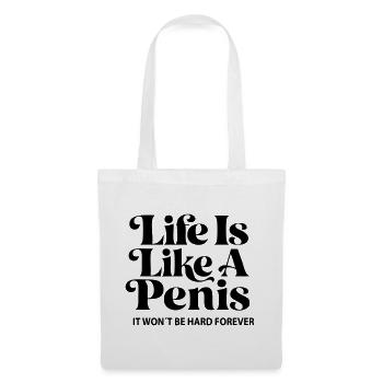 Life is like a Penis- It won´t be hard forever! - Stoffbeutel - Weiß - Vorne