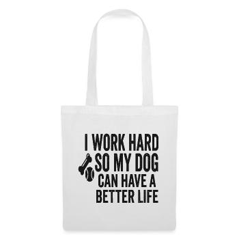 Ich arbeite hart, damit mein Hund besser lebt - Stoffbeutel - Weiß - Vorne