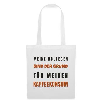 Kollegen sind der Grund für Kaffeekonsum - Stoffbeutel - Weiß - Vorne