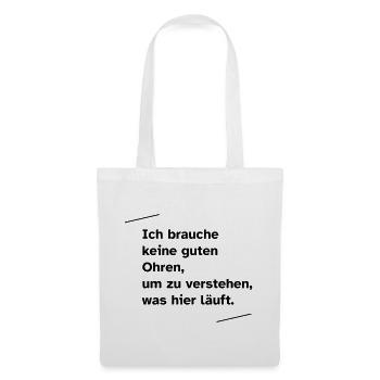 Ich brauche keine guten Ohren - Stoffbeutel - Weiß - Vorne