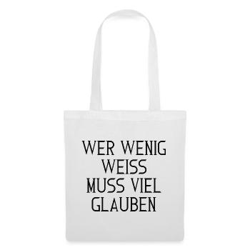 Wer wenig weiß, muss viel glauben – Typografie - Stoffbeutel - Weiß - Vorne