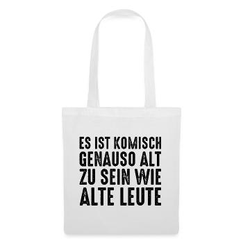 Es ist komisch genauso alt zu sein wie alte Leute - Stoffbeutel - Weiß - Vorne