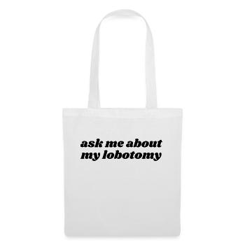 Ask Me About My Lobotomy - Tote Bag - white - Front