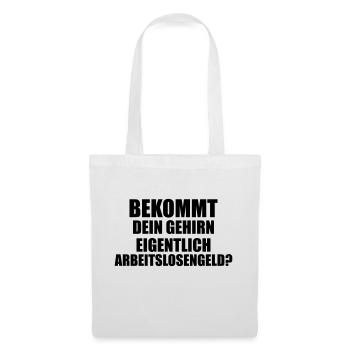 Bekommt dein gehirn Arbeitslosengeld Lustig - Stoffbeutel - Weiß - Vorne