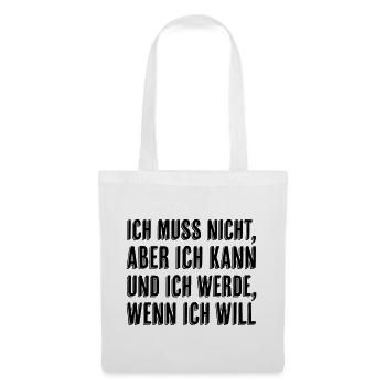 Ich muss nicht aber ich kann wenn ich will - Stoffbeutel - Weiß - Vorne