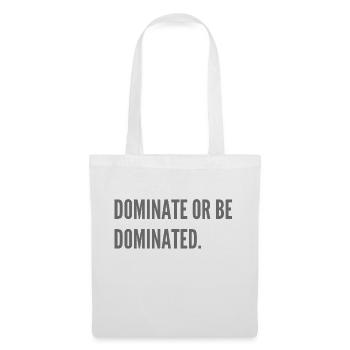 Dominate or be dominated. - Tote Bag - white - Front