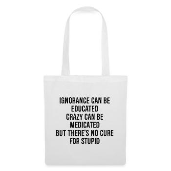 L’ignorance peut être éduquée, la folie peut être médicamentée - Sac en tissu - blanc - Devant