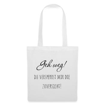 Geh weg! Du versperrst mir die Zuversicht. - Stoffbeutel - Weiß - Vorne