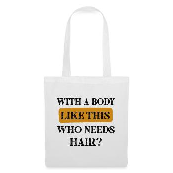 With a Body Like this who needs hair funny Quotes - Stoffbeutel - Weiß - Vorne