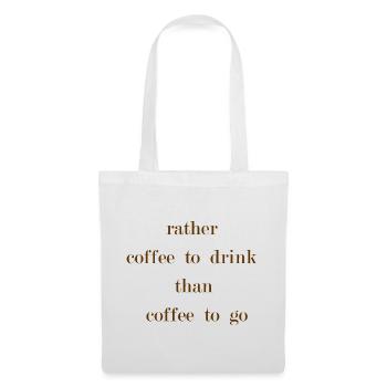 rather coffee to drink than coffee to go - Stoffbeutel - Weiß - Vorne