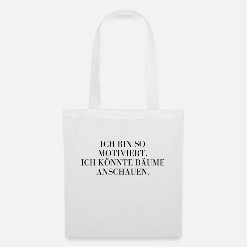 Ich bin so motiviert... ich könnte Bäume anschauen - Stoffbeutel - Weiß