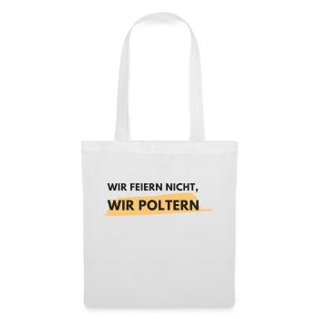 Wir feiern nicht, wir poltern! - Stoffbeutel - Weiß - Vorne