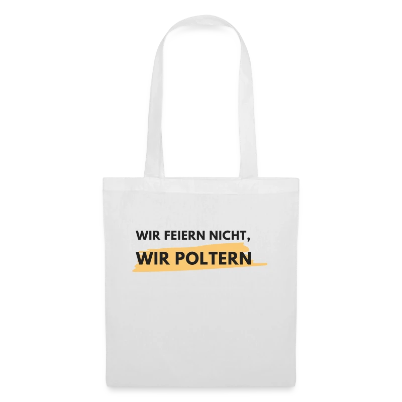 Wir feiern nicht, wir poltern! - Stoffbeutel
