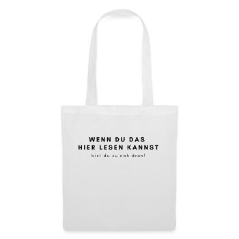 WENN DU DAS HIER LESEN KANNST - bist du zu nah... - Stoffbeutel - Weiß - Vorne