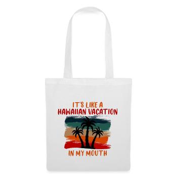 It's Like A Hawaiian Vacation In My Mouth 4 - Tote Bag - white - Front