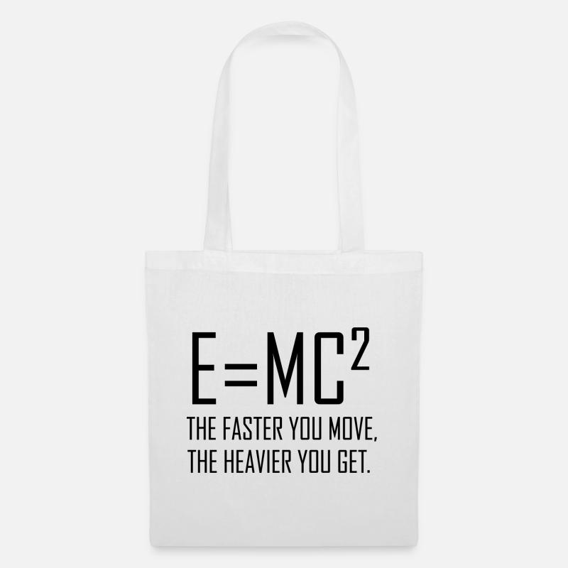 E = mc2 - Je schneller Sie sich bewegen, desto schwerer werden Sie. - Stoffbeutel - Weiß
