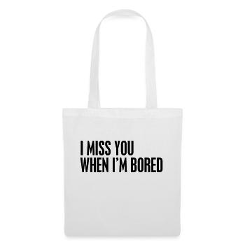 I miss you when I'm bored - Stoffbeutel - Weiß - Vorne