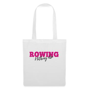 Rowing Nothing Else Slogan - Rower - Rowing - Tote Bag - white - Front