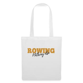 Rowing Nothing Else Slogan - Rower - Rowing - Tote Bag - white - Front
