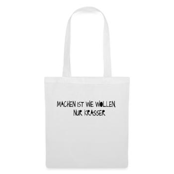 Machen ist wie wollen nur krasser /Spruch - Stoffbeutel - Weiß - Vorne