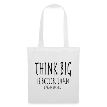 Think Big is better than dream small - Stoffbeutel - Weiß - Vorne
