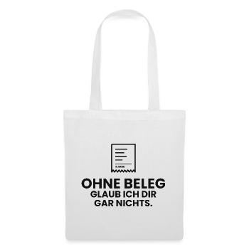 Ohne Beleg glaub ich dir gar nichts - Buchhaltung - Stoffbeutel - Weiß - Vorne