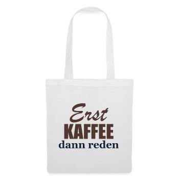Erst Kaffee, dann reden - Stoffbeutel - Weiß - Vorne