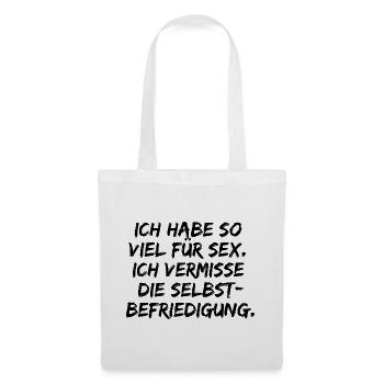 ICH HABE SO VIEL FÜR SEX SELBSTBEFRIEDIGUNG LUSTIG - Stoffbeutel - Weiß - Vorne