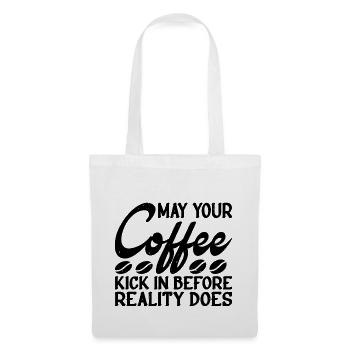 May Your Coffee Kick In Before Reality Does 34 - Tote Bag - white - Front