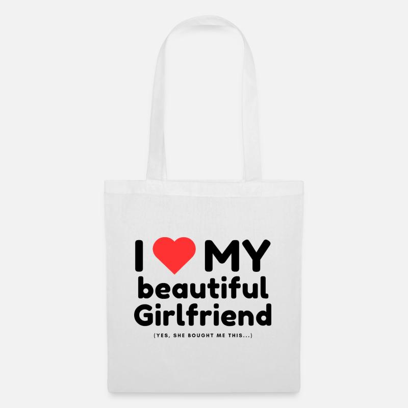 I love my beautiful Girlfriend. Yes, she bought it - Stoffbeutel - Weiß