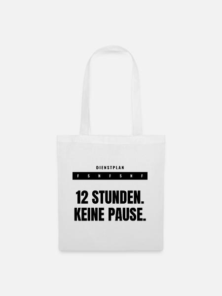 12 Stunden. Keine Pause. — Schichtdienst - Stoffbeutel - Weiß