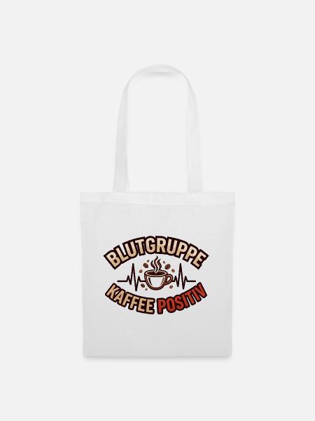 Blutgruppe Kaffee Positiv Kaffeeliebhaber Spruch - Stoffbeutel - Weiß