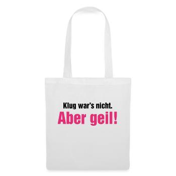 Klug war's nicht aber geil Wochenende krasse Party - Stoffbeutel - Weiß - Vorne