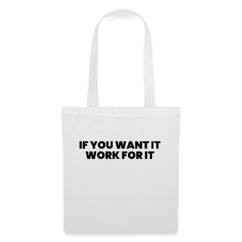 if you want it work for it - Tote Bag - white - Front