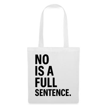 No is a Full Sentence – Statement Design - Tote Bag - white - Front