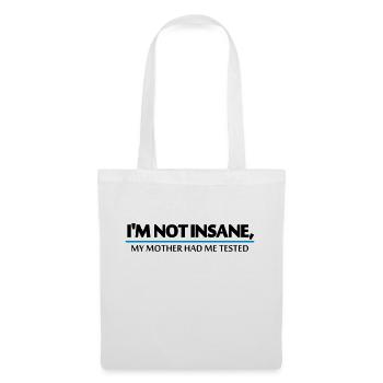 I'm not insane, my mother had me tested - Stoffbeutel - Weiß - Vorne