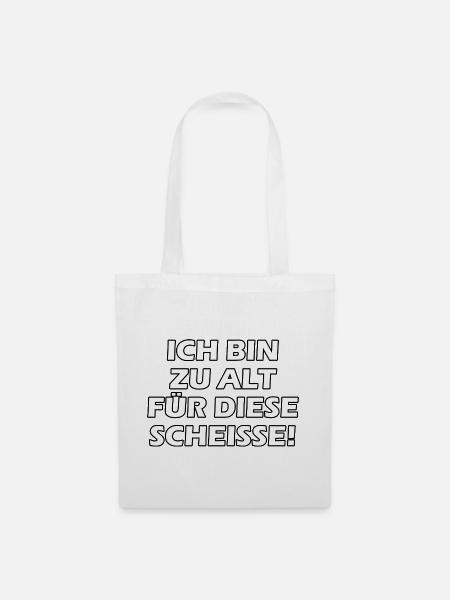 Ich Bin Zu Alt Für Diese Scheiße - Stoffbeutel - Weiß