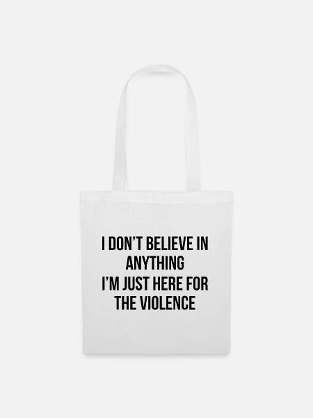 I don't believe in anything, I'm just here for the - Stoffbeutel - Weiß