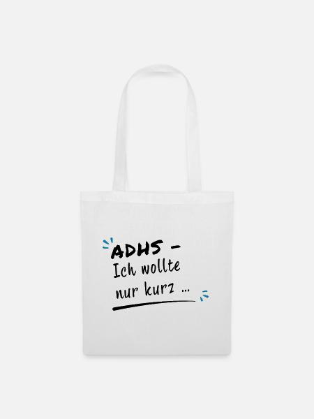 ADHS – Ich wollte nur kurz … - Stoffbeutel - Weiß