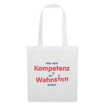 Hier wird Kompetenz mit Wahnsinn ersetzt - Stoffbeutel - Weiß - Vorne