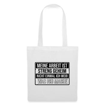 Meine Arbeit ist geheim nicht mal ich weiss was - Stoffbeutel - Weiß - Vorne