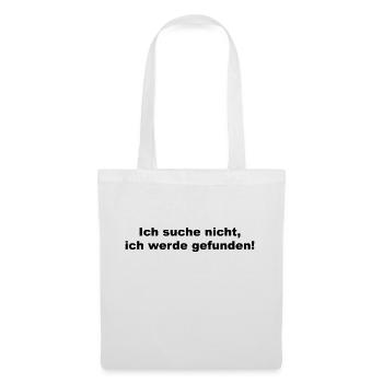 Ich suche nicht ich werde gefunden - lustiger Witz - Stoffbeutel - Weiß - Vorne
