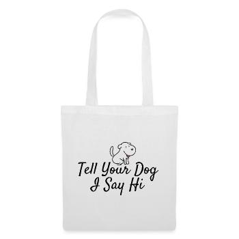 Hundeliebhaber Gruß: Tell Your Dog I Say Hi - Stoffbeutel - Weiß - Vorne